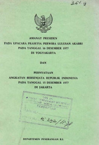 Amanat Presiden Pada Upacara Prasetia Perwira Lulusan AKABRI Pada Tanggal 16 Desember 1977 Di Yogyakarta Dan Pernyataan Angkatan Bersenjata Republik Indonesia Pada Tanggal 15 Desember 1977 Di Jakarta