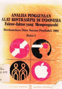 Analisa Penggunaan Alat Kontrasepsi di Indonesia Faktor - Faktor yang Mempengaruhi Berdasarkan Data Sensus Penduduk 1980 Buku I