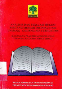 Analisis Dan EValuasi Hukum Tentang Merger Ditinjau Dari Undang- Undang No. 5 Tahun 1999 (Larangan Praktek Monopoli Dan Persaingan Usaha Tidak Sehat)