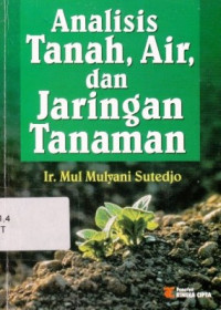 Analisa Tanah,Air Dan Jaringan Tanaman / Mul Mulyani Sutedjo