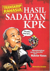 Hasil Sadapan KPK : Transkrip Rahasia membongkar modus operandi para makelar kasus