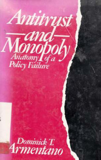 Antitrust And Monopoly : Anatomy Of A Policy Failure