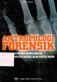 Antropologi Forensik : Identifikasi Rangka Manusia,Aplikasi Antropologi Biologis Dalam Konteks Hukum