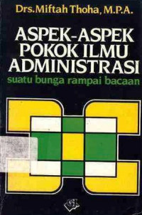 Aspek-Aspek Pokok Ilmu Administrasi : Suatu Bunga Rampai Bacaan