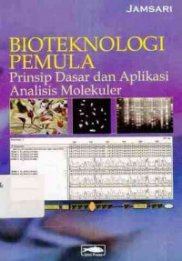 Bioteknologi Pemula : Prinsip dasar dan Aplikasi Analisis Molekuler