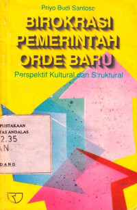 Birokrasi Pemerintah Orde Baru : Perspektif Kultural Dan Struktural