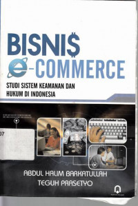 Bisnis Commerce : Studi sistem keamanan dan hukum Di Indonesia / Abdul Halim Barkatullah ,Teguh Prasetyo