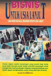 Bisnis Untuk Usia Lanjut : Cara Mudah Dan Halal Menjaring Rupiah Di Usia Lanjut