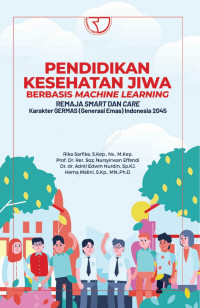 Pendidikan Kesehatan Jiwa Berbasis Machine Learning: Remaja Smart dan Care Karakter GERMAS (Generasi Emas) Indonesia 2045