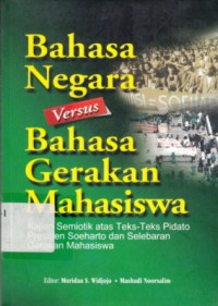 Bahasa Negara Versus Bahasa Gerakan Mahasiswa : Kajian Semiotik Atas Teks-Teks Pidato Presiden Soeharto Dan Selebaran Gerakan Mahasiswa