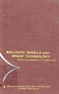 Ballistic Missile and Space Technology Volume I Bioastronautics and Electronics and Invited Addresses