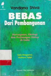 Bebas Dari Pembangunan : Perempuan, Ekologi Dan Perjuangan Hidup Di India