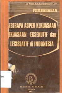 Pembahasan Beberap Aspek : Tentang Kekuasaan Kekuasaan Eksekutif Dan Legislatif Negara Indonesia