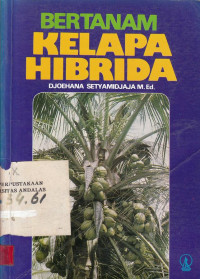 Bertanam Kelapa Hibrida / Djohana Setyawidjaja