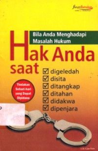 Bila Anda Menghadapi Masalah Hukum Hak Anda Saat Digeledah,Disita,Ditangkap,Ditahan,Didakwa,Dipenjara