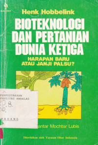 Bioteknologi dan Pertanian Dunia Ketiga : Harapan Baru atau Janji Palsu / Henk Hobbelink