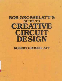 Bob Grossblatts Guide To Creative Circuit Design