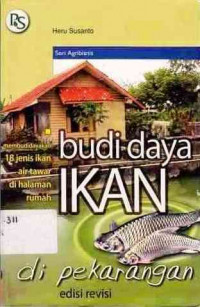 Budidaya Ikan Di Pekarangan : Membudidayakan 18 Jenis Ikan Air Tawar Dihalaman Rumah Edisi Revisi