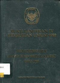 Buku Lampiran IV Pemilihan Umum 1999 Hasil Pemilihan Umum Anggota Dewan Perwakilan Rakyat Tahun 1999