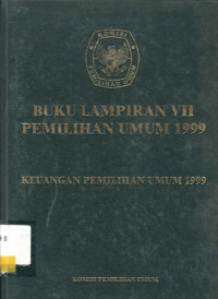 Buku Lampiran VII Pemilihan Umum 1999 Keuangan Pemilihan Umum 1999