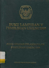 Buku Lampiran V Pemilihan Umum 1999 Pengawasan Pelaksanaan Pemilihan Umum 1999