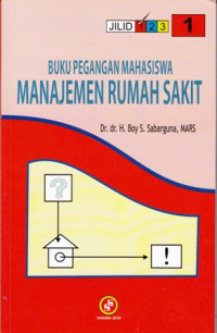 Buku Pegangan Mahasiswa Manajemen Rumah Sakit. Jilid 1