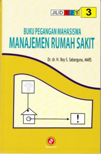 Buku Pegangan Mahasiswa Manajemen Rumah Sakit. Jilid 3