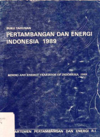 Buku Tahunan Pertambangan dan Energi Indonesia 1989 Mining and Energy Yearbook of Indonesia, 1989