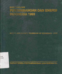 Buku Tahunan Pertambangan dan Energi Indonesia 1993 Mining and Energy Yearbook of Indonesia, 1993