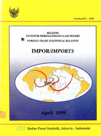 Buletin Statistik Perdagangan Luar Negeri Impor April 1999