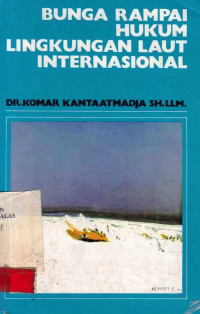 Bunga Rampai Hukum Lingkungan Laut Internasional / Komar Kantaatmadja