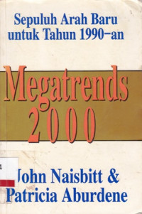 Megatrends 2000 : Sepuluh Arah Baru untuk Tahun 1990-an