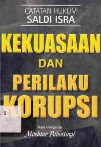 Kekuasaan Dan Perilaku Korupsi / Saldi Isra