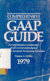 Comprehensive Gaap Guide A Comprehensive Restatement of All Current Promulgated Generally Accepted Accounting Principles