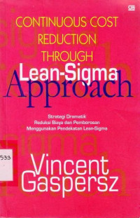 Continuous Cost Reduction Through Lean-Sigma Approach : Strategi Dramatik Reduksi Biaya Dan Pemborosan Menggunakan Pendekatan Leans-Sigma