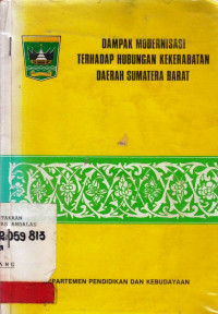 DAMPAK Modernisasi Terhadap Hubungan Kekerabatan Daerah Sumatera Barat / Depdikbud