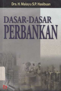 Dasar-Dasar Perbankan / H. MAlayu S.P. Hasibuan