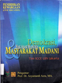 Demokrasi Hak Asasi Manusia dan Masyarakat Madani / Tim ICCE UIN Jakarta