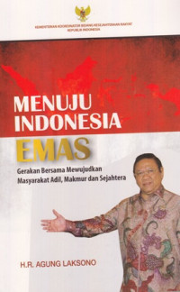 Menuju Indonesia Emas : Gerakan Bersama Mewujudkan Masyarakat Adil Makmur Dan Sejahtera