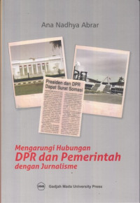 Mengarungi hubungan DPR dan Pemerintah dengan Jurnalisme