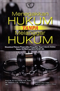 Menegakkan Hukum Tanpa Melanggar Hukum: Eksaminasi Putusan Praperadilan Pengadilan Negeri Jakarta Selatan Nomor 04/PID.Prap/2015/PN/JKT.SEL