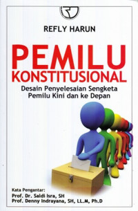 Pemilu Konstitusional: Desain Penyelesaian Sengketa Pemilu Kini dan Ke Depan