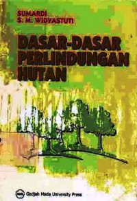 Dasar-Dasar Perlindungan Hutan / Sumardi,S.M.Widyastuti