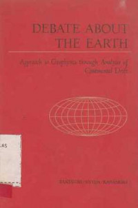 Debate About The Earth  : Approach To Geophysics Through Analysi Of Contnental Drifi