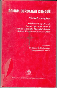 Demam Berdarah Dengue:Naskah Lengkap Pelatihan bagi Pelatih Dokter spesialis Anak dan Dokter Spesialis Penyakit Dalam dalam Tatalaksana Kasus DBD