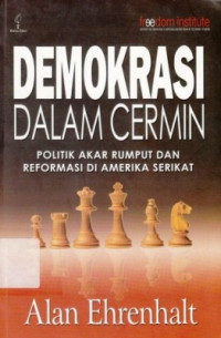 Demokrasi Dalam Cermin : Politik Aakar Rumput Dan Reformasi Di Amerika Serikat