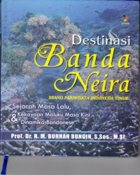 Destinasi Banda Neira Brand Pariwisata Indonesia  Timur: Sejarah Masa Lalu, Kekayaan Maluku Masa Kini Dan Dinamika Bandanesa