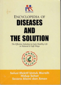 Encyclopedia of Diseases And The Solution : The Effective Solution to Gain Healthy Life in Natural & Safe Ways