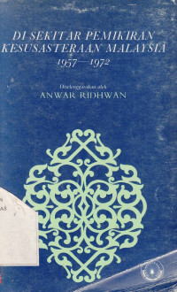 Disekitar Pemikiran Kesusasteraan Malaysia 1957-1972 / Anwar Ridhwan