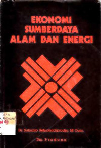 Ekonomi Sumber Daya Alam Dan Energi / Sukanto Reksohadiprodjo; Pradono